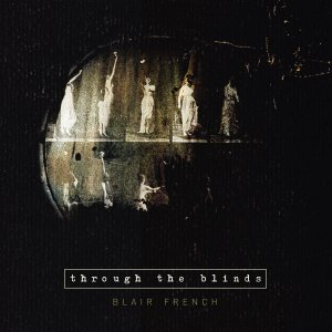 Blair French - Through The Blinds